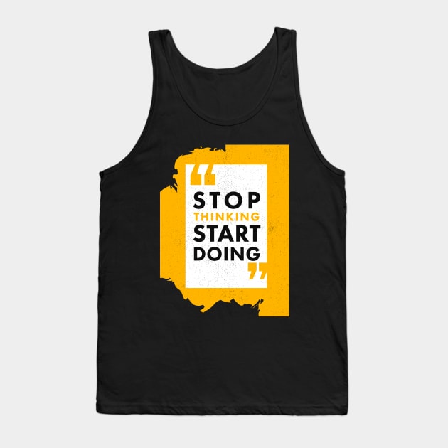 STOP THINKING START DOING Tank Top by Waqar